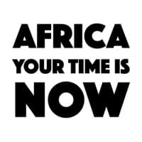 Africa Your Time Is Now