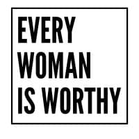 Every Woman is Worthy®