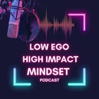LEHI - Low Ego High Impact - Mindset Podcast