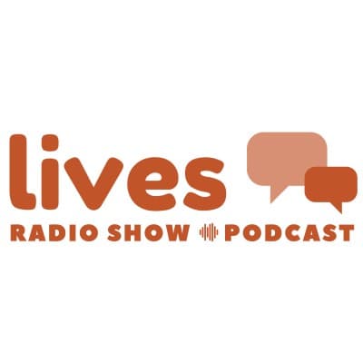 Lives Radio Show & Podcast