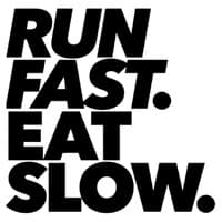 Run Fast. Eat Slow.