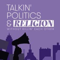 Talkin' Politics & Religion Without Killin' Each Other