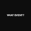 WHAT EVENT?